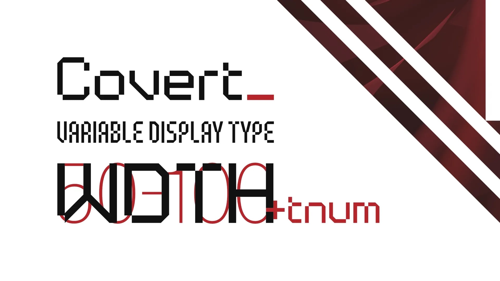 A graphic for MN Covert. The font consists of letters drawn on a grid using primarily straight and diagonal lines. Some letters have diagonally sloped corners, while others are cut out as squares. The graphic shows the font’s name in the upper left corner. Below that, in a narrower font, is the text “Variable Display Type.” Below that are the letters “WDTH,” with by the minimum and maximum values of the width axis, “50-100” written behind it. Written to the right is “+tnum” referring to the tabular numbers available as an OpenType feature. In the upper right corner there are diagonal lines with an abstract red fill.
